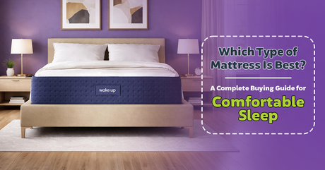 Which Type of Mattress Is Best? A Complete Buying Guide for Comfortable Sleep
